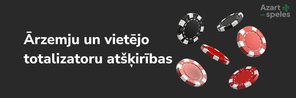 Ārzemju un vietējo
totalizatoru atšķirības